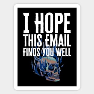 I Hope This Email Finds You Well Magnet